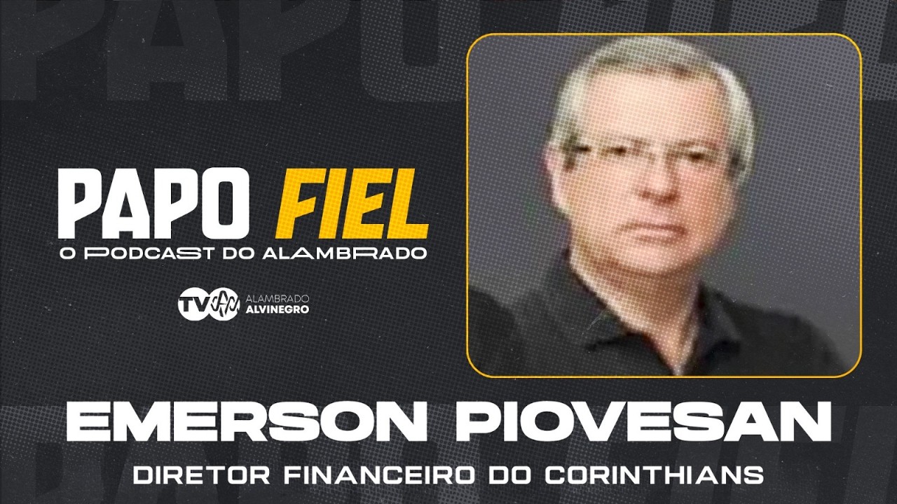 🛑 AO VIVO | PAPO FIEL 🛑 - EMERSON PIOVEZAN - DIRETOR FINANCEIRO DO CORINTHIANS - EP. #175