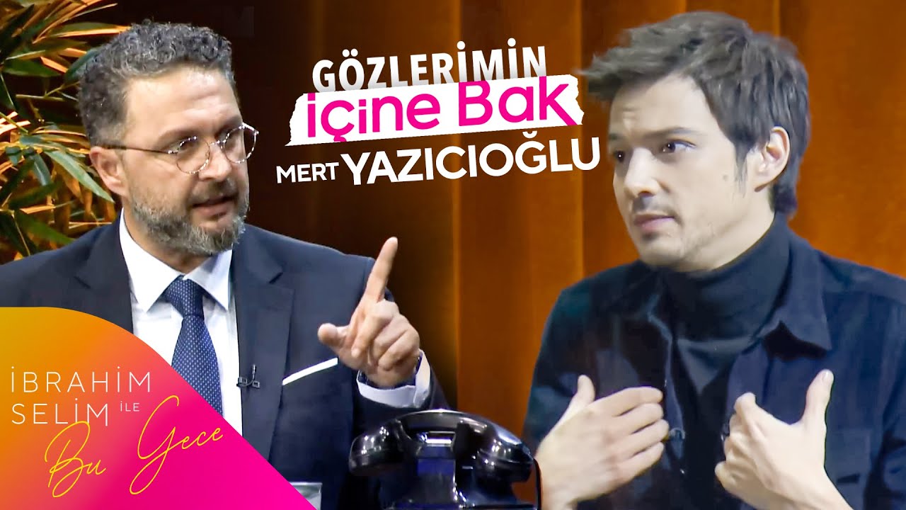 Mert Yazıcıoğlu İle Gözlerimin İçine Bak | İbrahim Selim ile Bu Gece