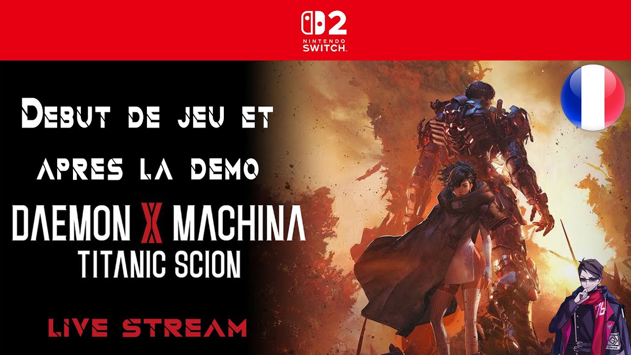 LIVE FR - DEBUT DE JEU ET AFTER DEMO - DAEMON X MACHINA TITANIC SCION SWITCH 2 –GAMEPLAY FR (JP DUB)