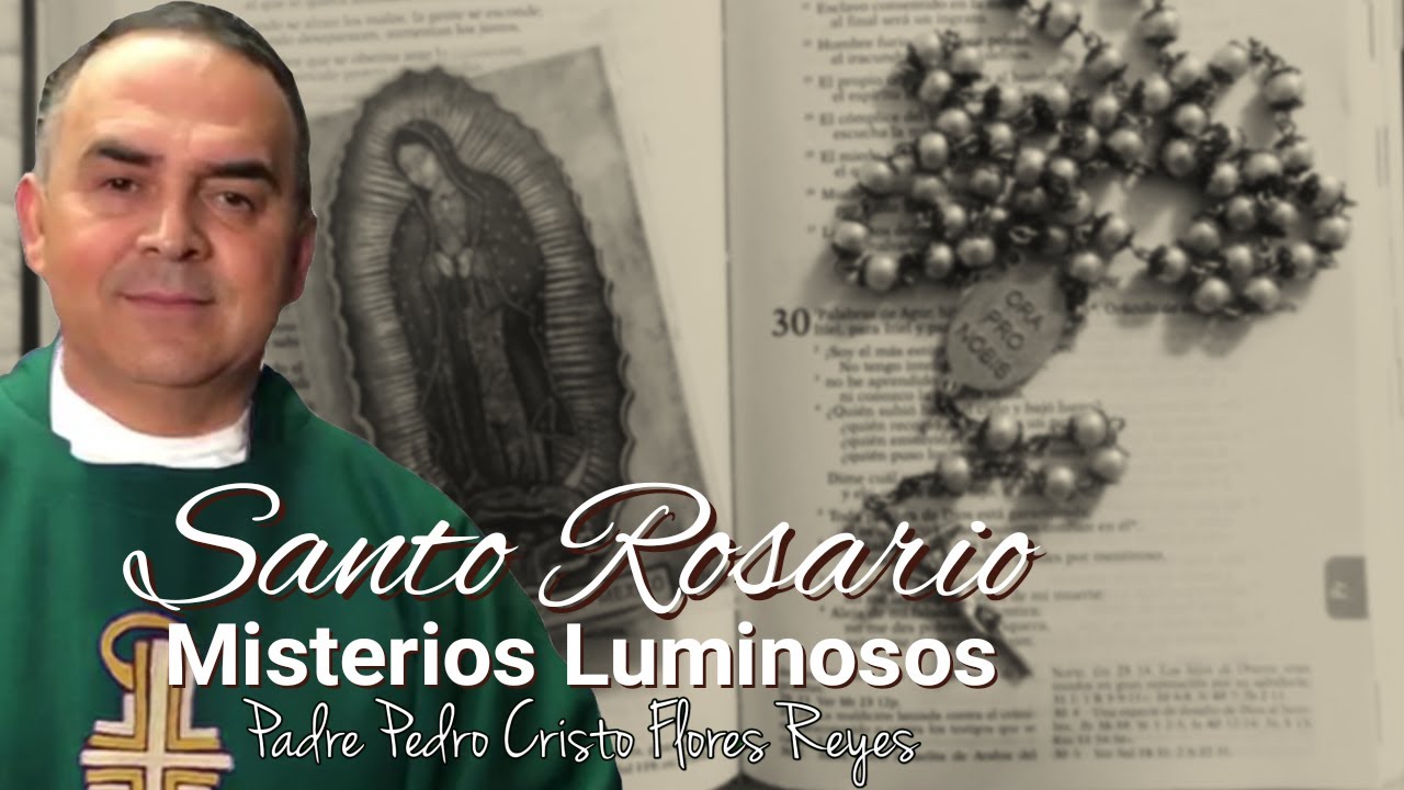 SANTO ROSARIO MISTERIOS LUMINOSOS (JUEVES), Padre Pedro Cristo Flores Reyes