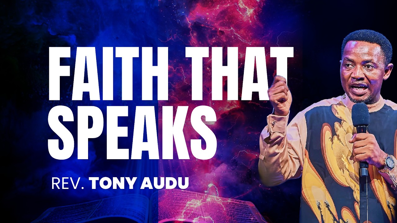 Faith That Speaks - Rev. Tony Audu