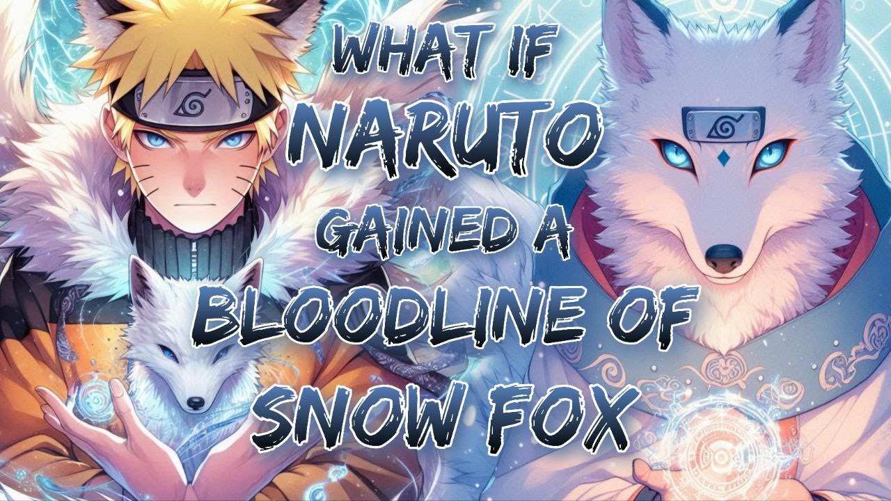 What If Naruto gained a bloodline Of Snow Fox