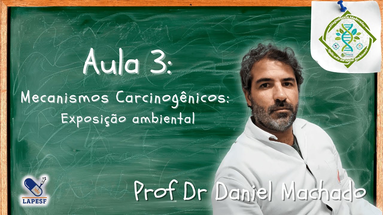 Mecanismos Carcinog&ecirc;nicos: Exposi&ccedil;&atilde;o ambiental | Prof Dr Daniel Machado
