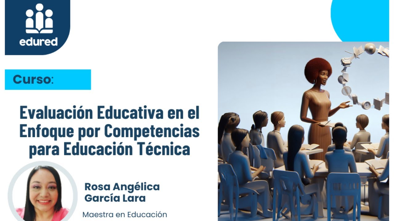 EVALUACIÓN EDUCATIVA EN EL ENFOQUE POR COMPETENCIAS PARA EDUCACIÓN TÉCNICA - SESIÓN 4