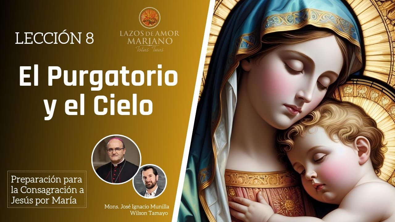 Lecci&oacute;n 8: El Purgatorio y el Cielo | Consagraci&oacute;n a Jes&uacute;s por Mar&iacute;a en 33 d&iacute;as.