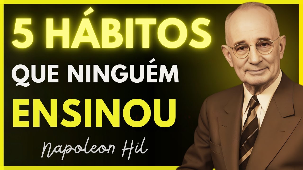 5 Hábitos BÁSICOS que NINGUÉM Te Ensinou  Napoleon Hill