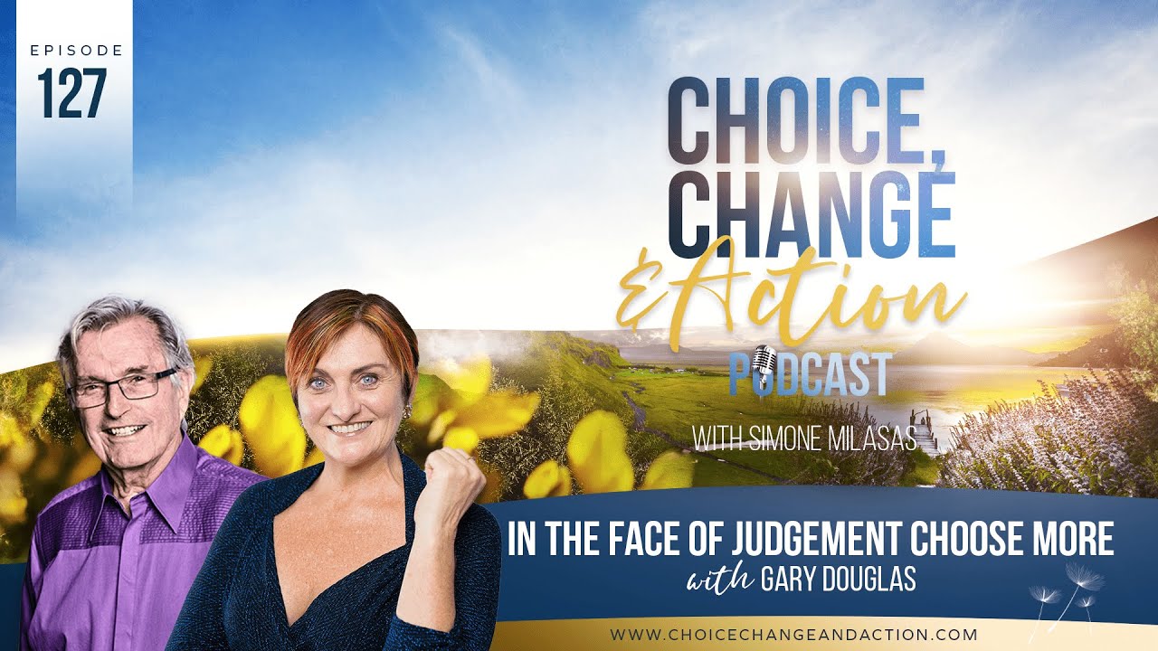 127. In the Face of Judgement Choose More with Gary Douglas