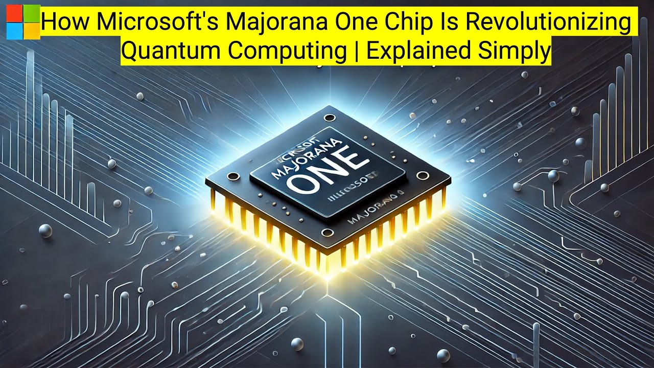 How Microsoft's Majorana One Chip Is Revolutionizing Quantum Computing | Explained Simply