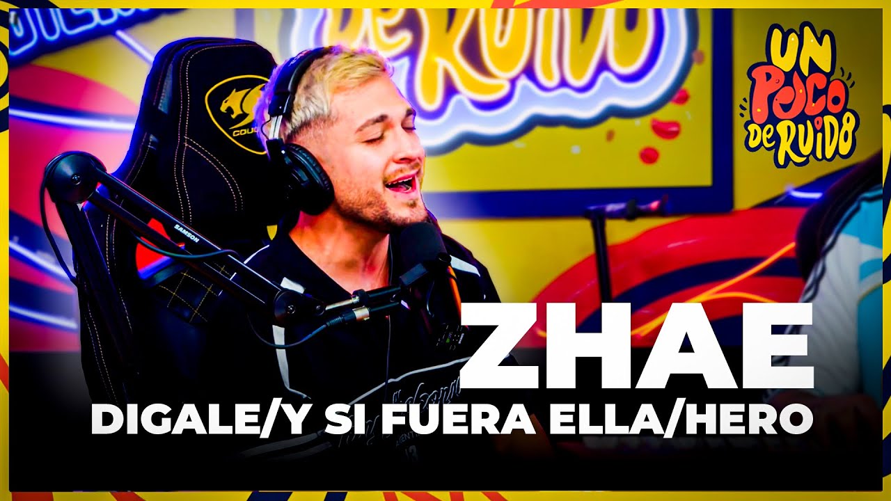 ZHAE EN UN POCO DE RUIDO - Digale/Y Si Fuera Ella/Hero