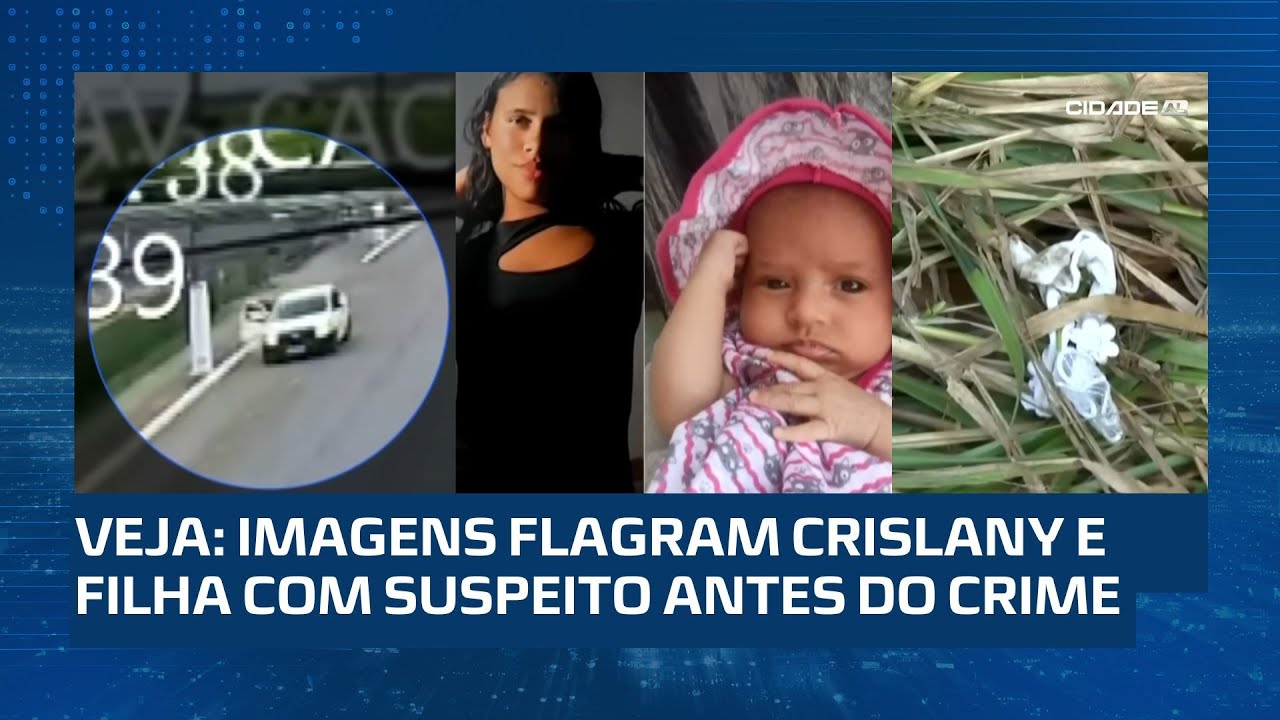 MAIS INFORMAÇÕES: imagens mostram Crislany e bebê com o suspeito pouco antes do desaparecimento