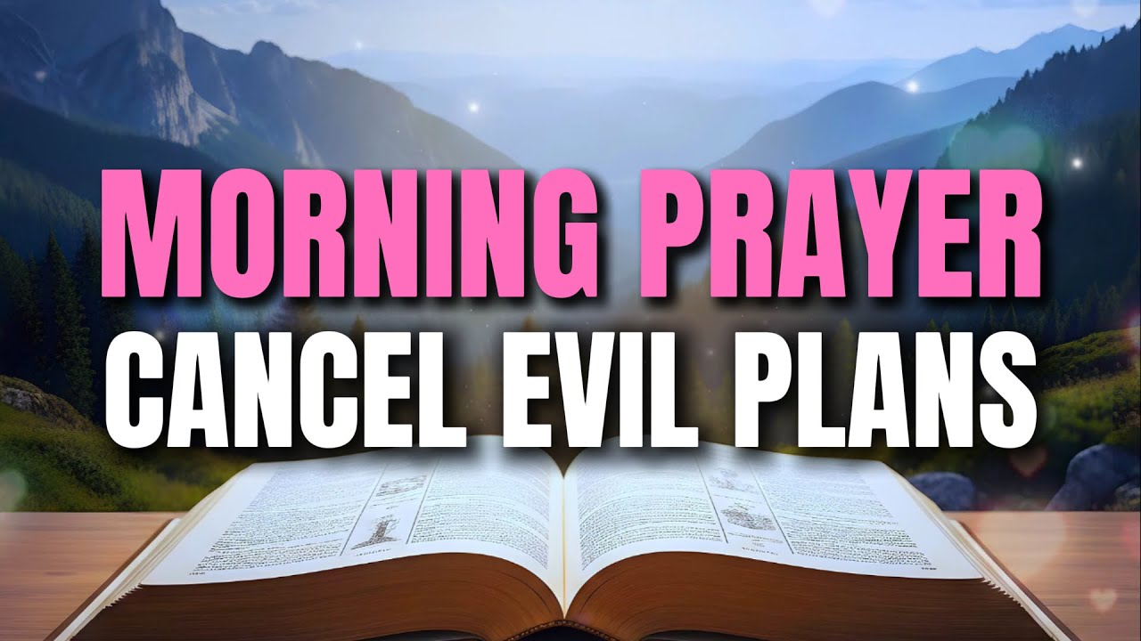 Morning Prayer To Cancel Satan's Evil Plans | Powerful Protection Prayer for Victory & Breakthrough