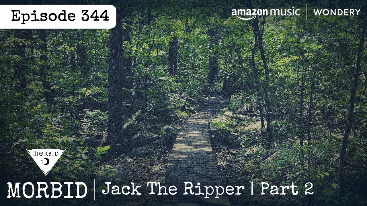 Jack the Ripper | Part 2 | Episode 344 | Morbid: A True Crime Podcast