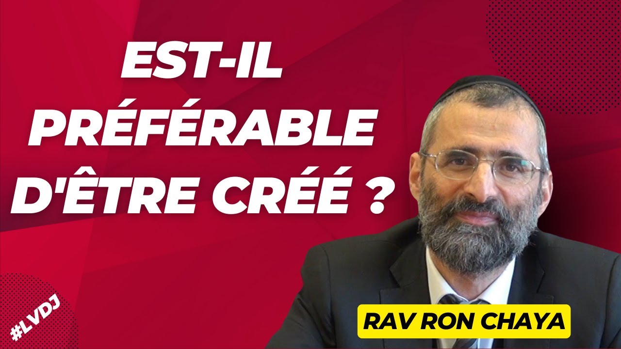🔊📘 Est-il préférable d'être créé ? - #LVDJ (C010) - Rav Chaya
