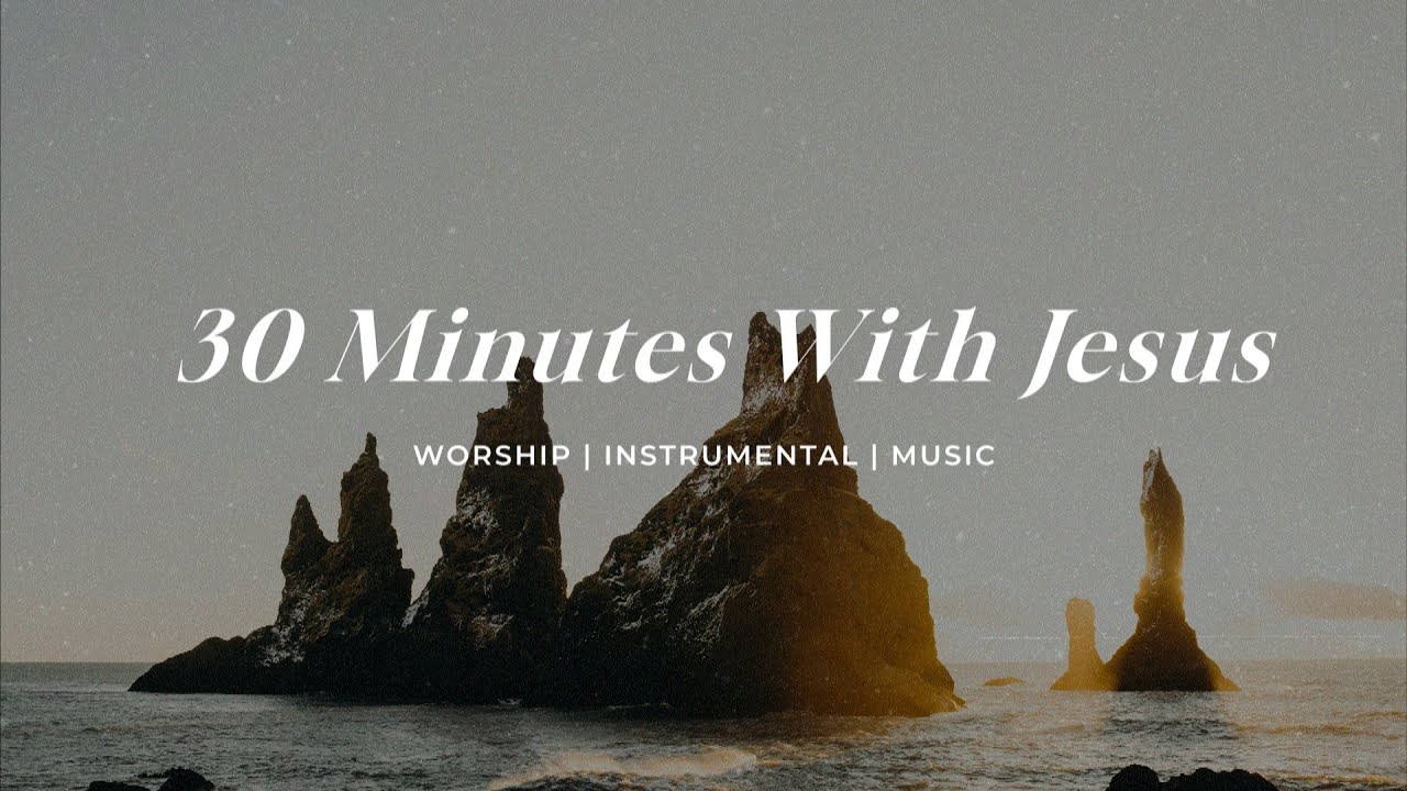 30 Minutes With Jesus | Soaking Worship Music Into Heavenly Sounds // Instrumental Soaking Worship