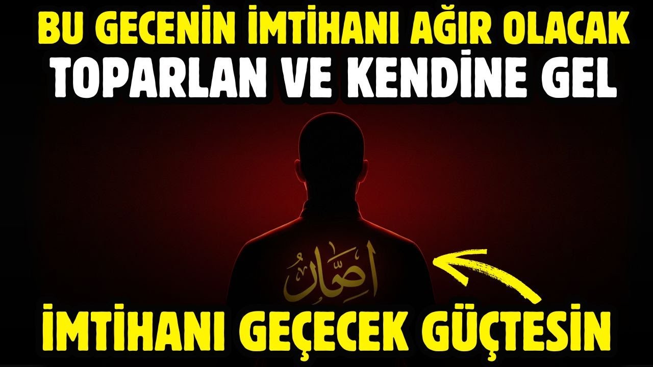 BU GECENİN İMTİHANI AĞIR OLACAK AMA SEN BU İMTİHANI GEÇECEK GÜÇTESİN! ALLAH'A GÜVEN
