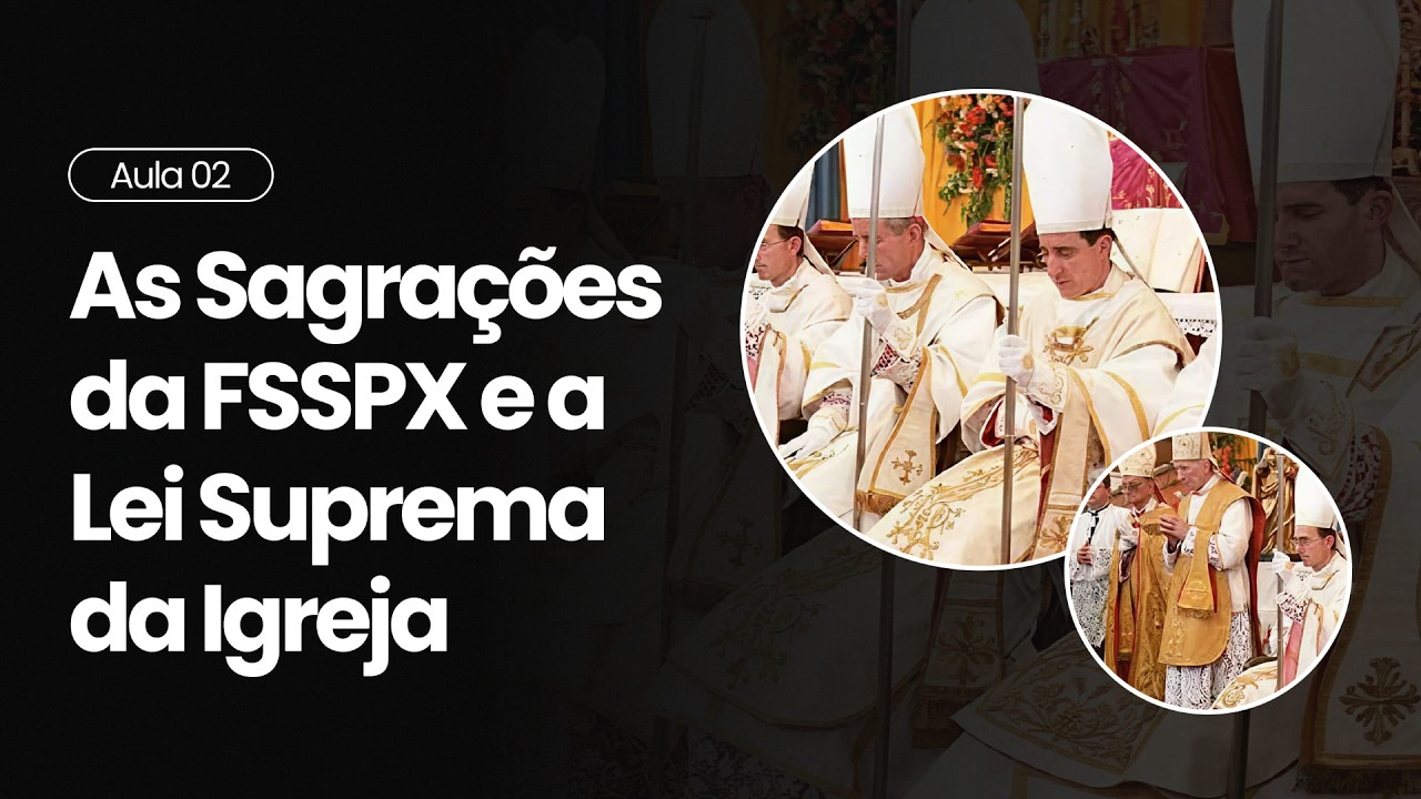 Aula 2 — As sagrações à luz da lei suprema da Igreja