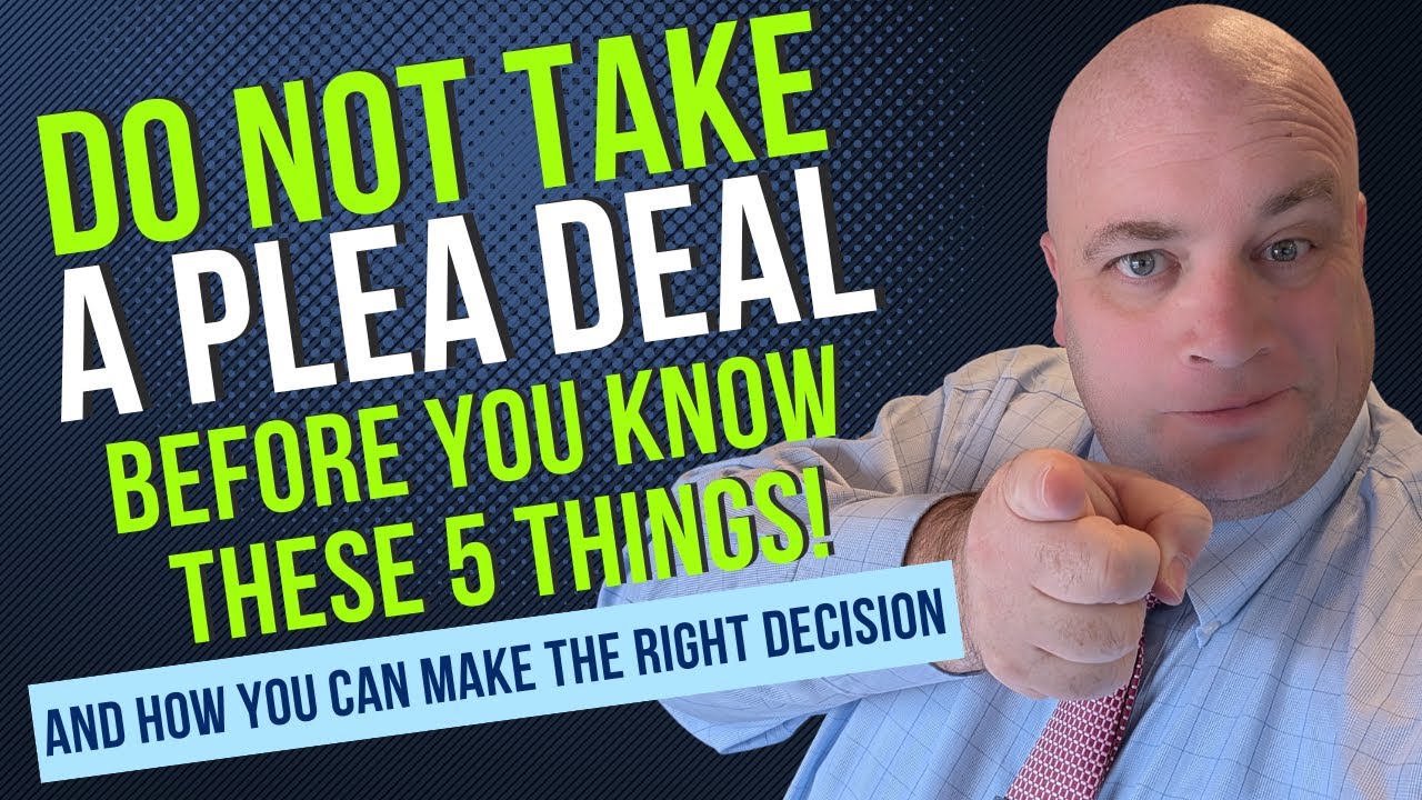 DON'T TAKE A PLEA DEAL... until you know these 5 things!
