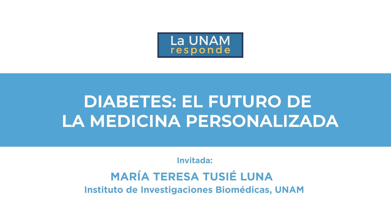 Diabetes: El futuro de la medicina personalizada. La UNAM responde 1245