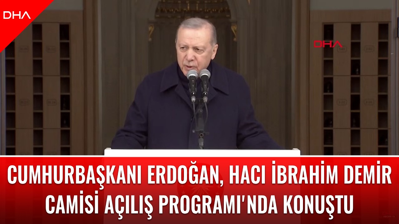 Cumhurbaşkanı Erdoğan, Hacı İbrahim Demir Camisi Açılış Programı'nda konuştu