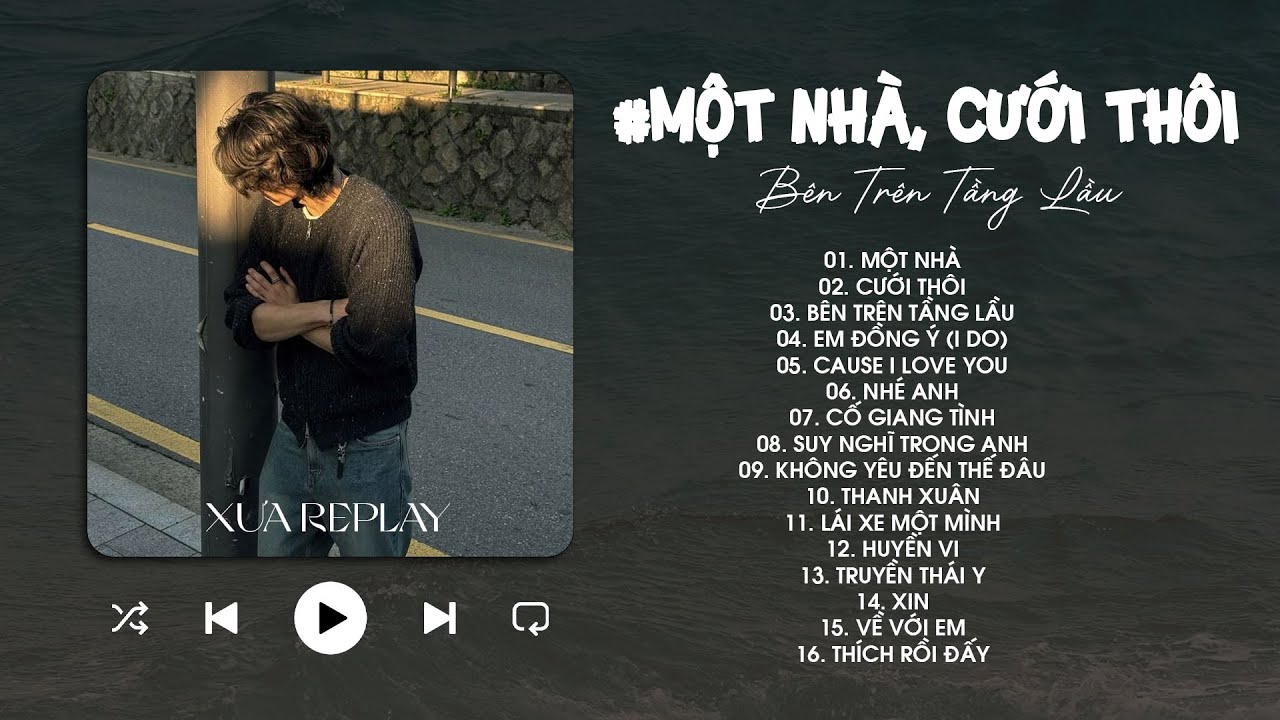 Một Nhà, Cưới Thôi, Bên Trên Tầng Lầu, Em Đồng Ý - Nhạc Trẻ Hit Từng Đạt Triệu View Gây Nghiện Hay