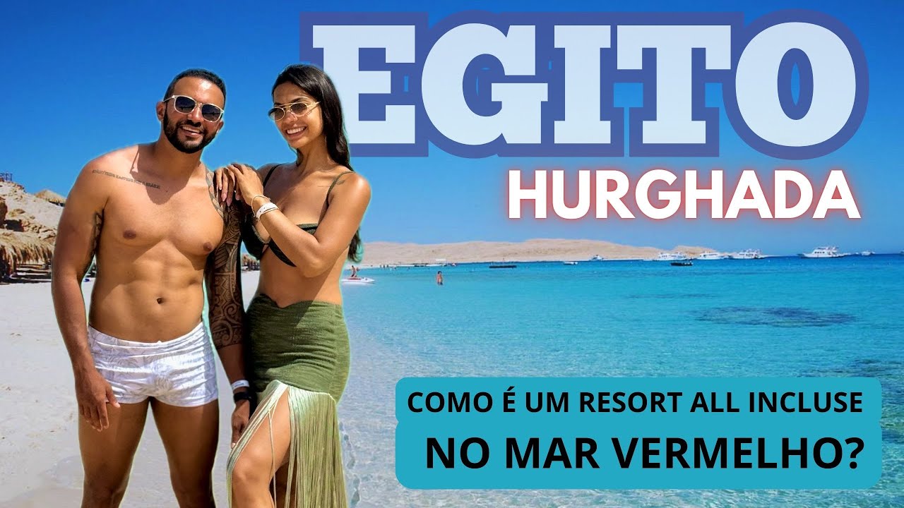 Mar Vermelho e a imensidão do Sahara, Conhecemos Hurghada no Egito | Resort All Inclusive |