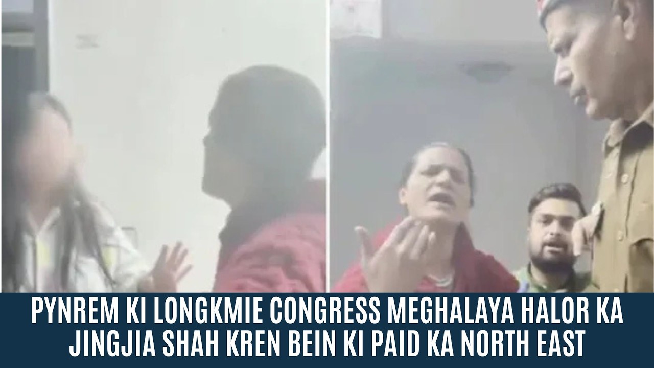 PYNREM KI LONGKMIE CONGRESS MEGHALAYA HALOR KA JINGJIA SHAH KREN BEIN KI PAID KA NORTH EAST