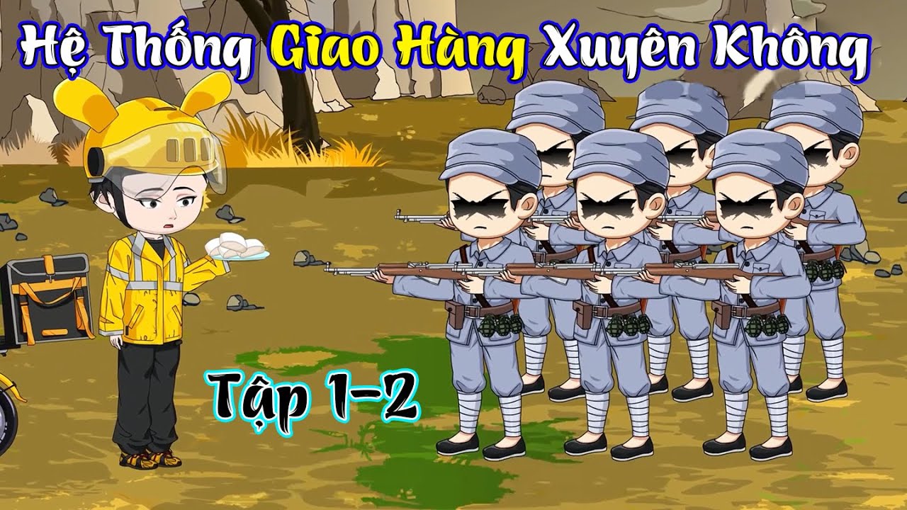 Tập 1-2 | Hệ Thống Giao Hàng Xuyên Không | Bắp Cải Trắng