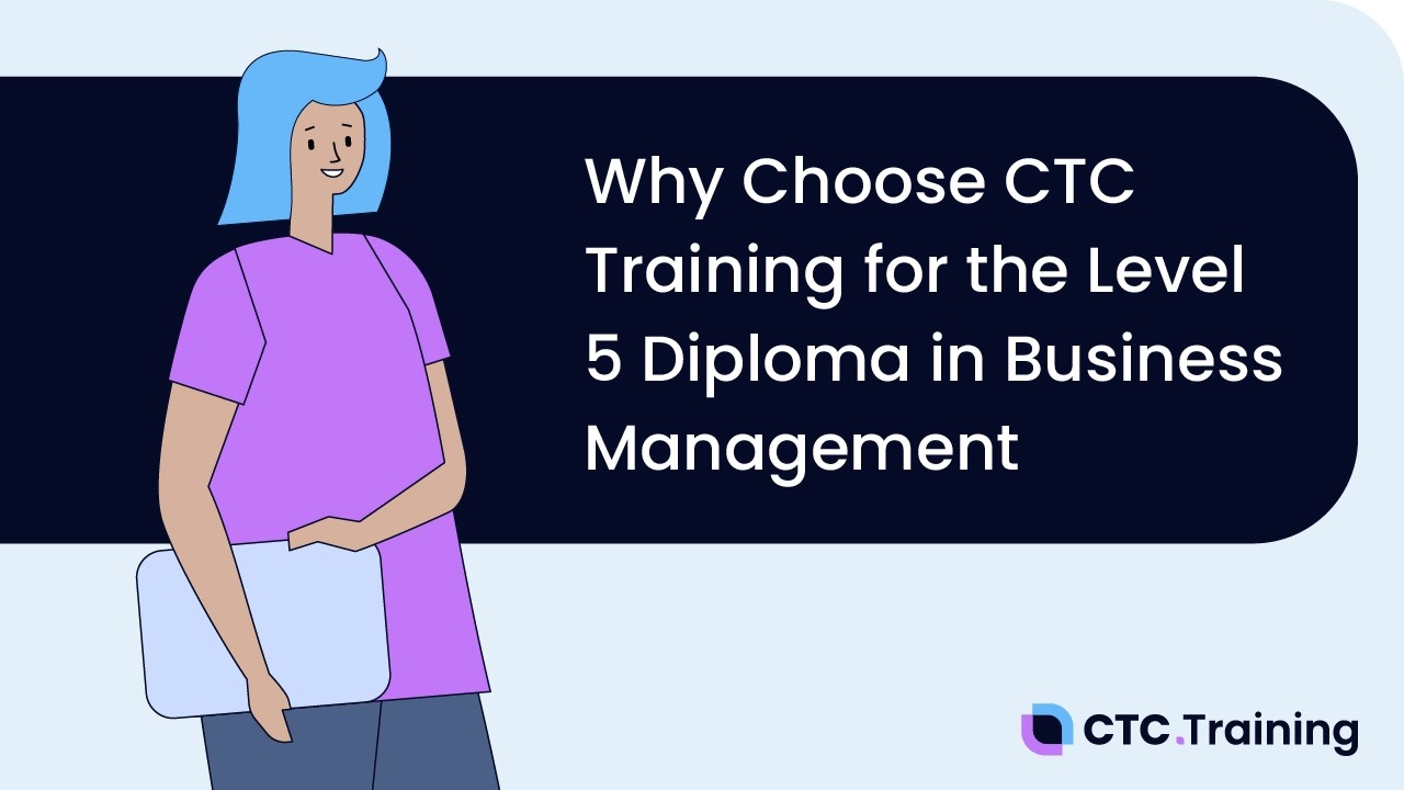 Why Choose CTC Training for the Level 5 Diploma in Business Management?