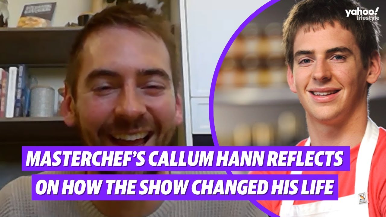 MasterChef&rsquo;s Callum Hann reflects on how the show changed his life | Yahoo Australia