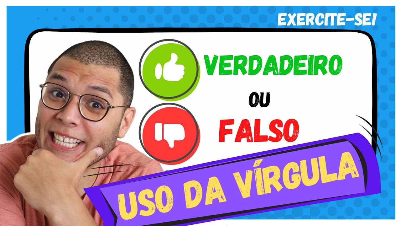 VOCÊ SABE USAR A VÍRGULA? FAÇA O TESTE E DESCUBRA! Verdadeiro ou falso? Quantas você acerta?
