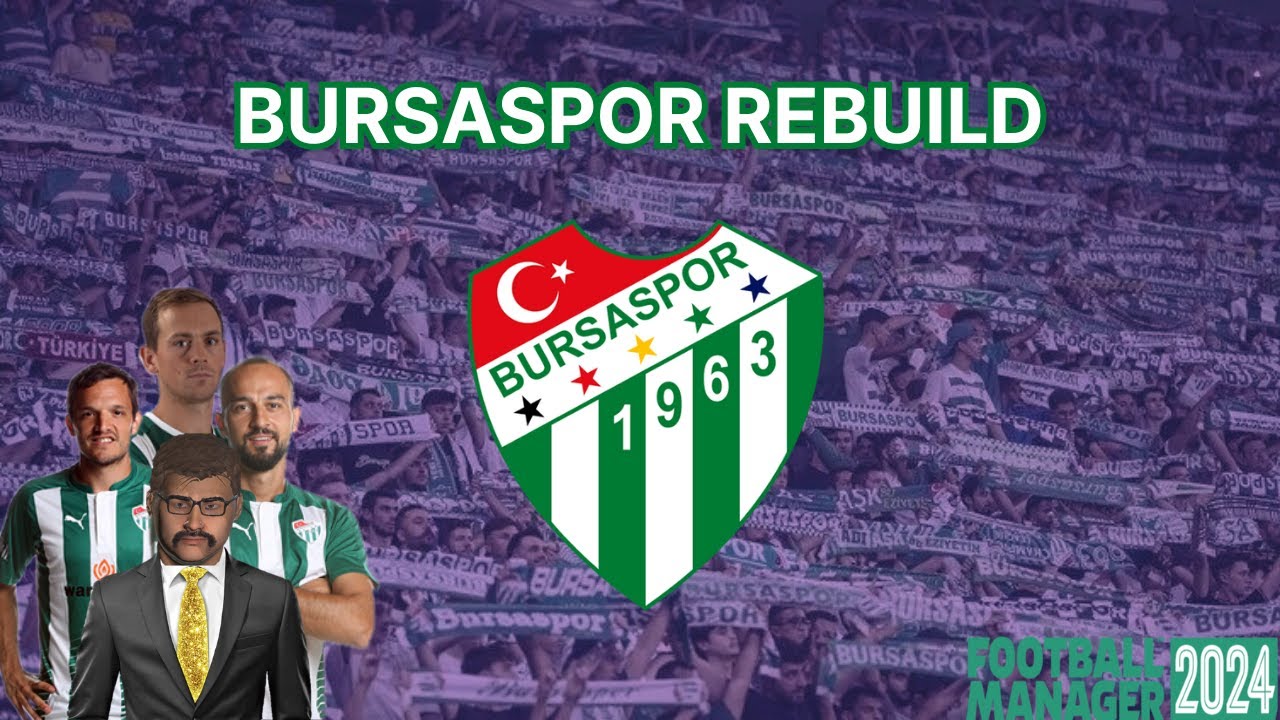 FM 24: Bursaspor Rebuild - Uyuyan Dev Uyandı