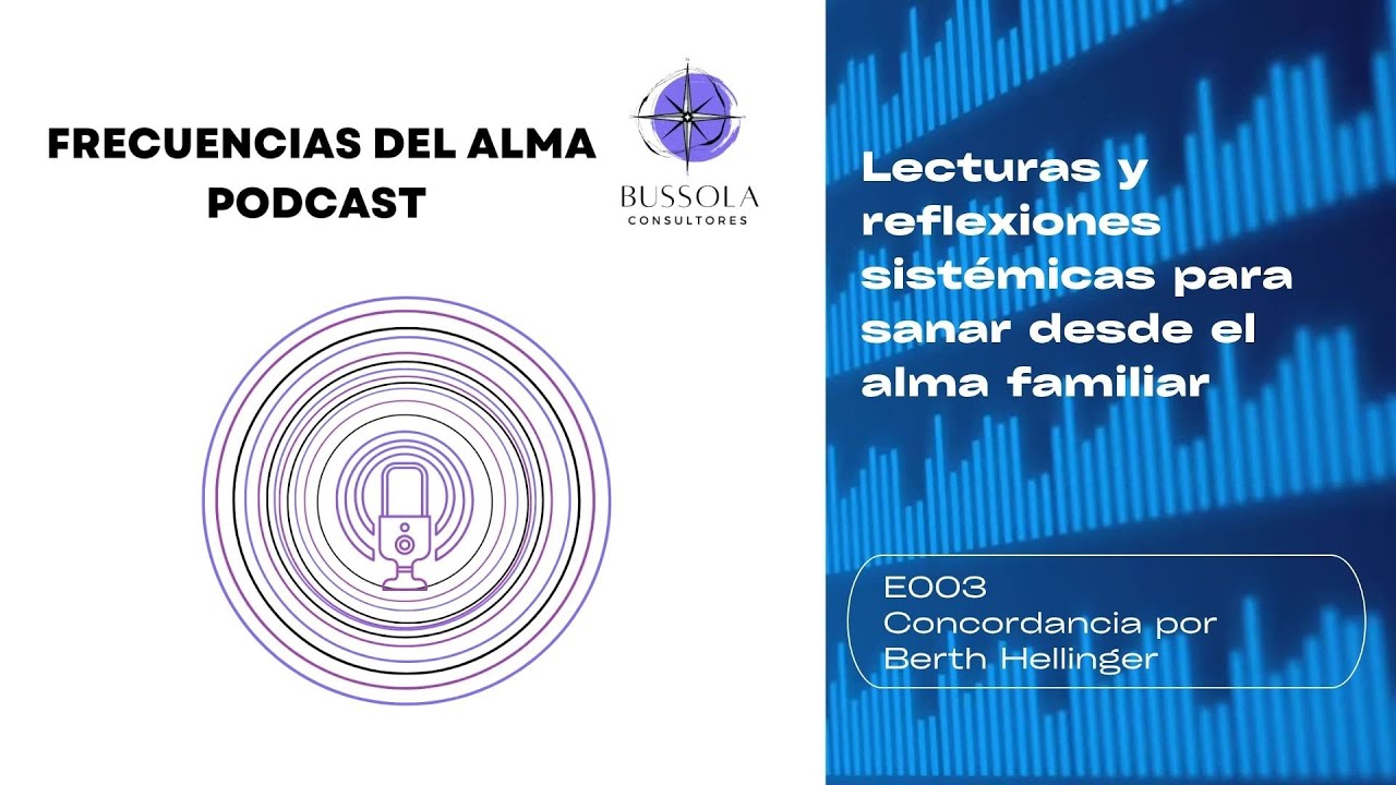 E003 Concordancia por Berth Hellinger, Frecuencias del Alma Podcast