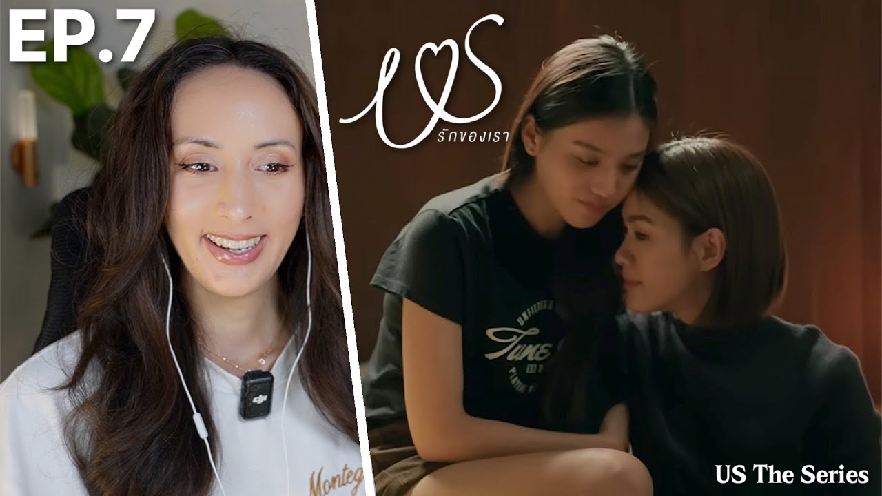Us รักของเรา | EP.7 REACTION | #USTheSeries EmiBonnie