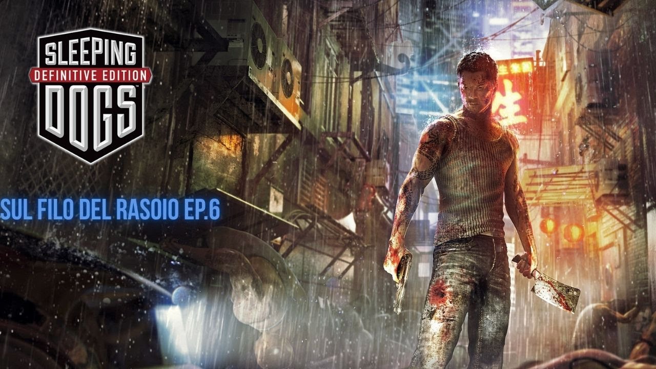 SLEEPING DOGS EP.6 : SUL FILO DEL RASOIO