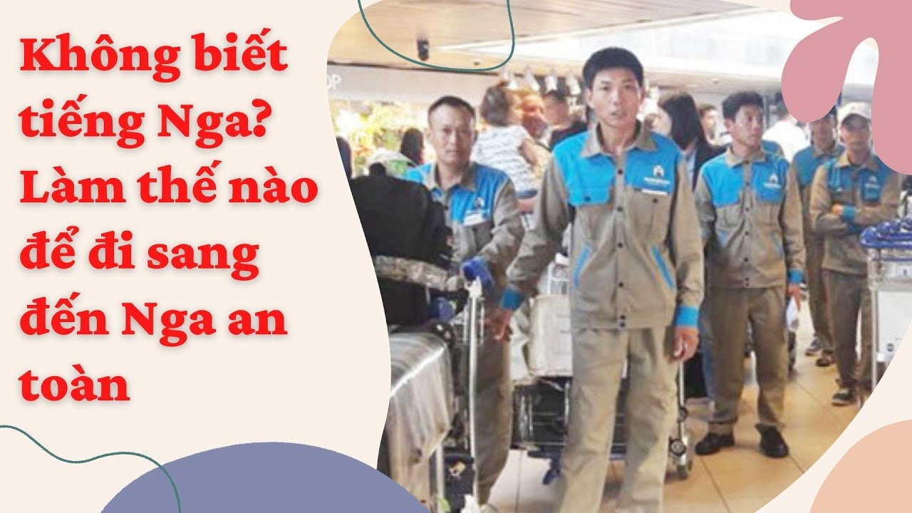 Không biết tiếng Nga? làm thế nào để lên máy bay đi sang đến Nga an toàn?