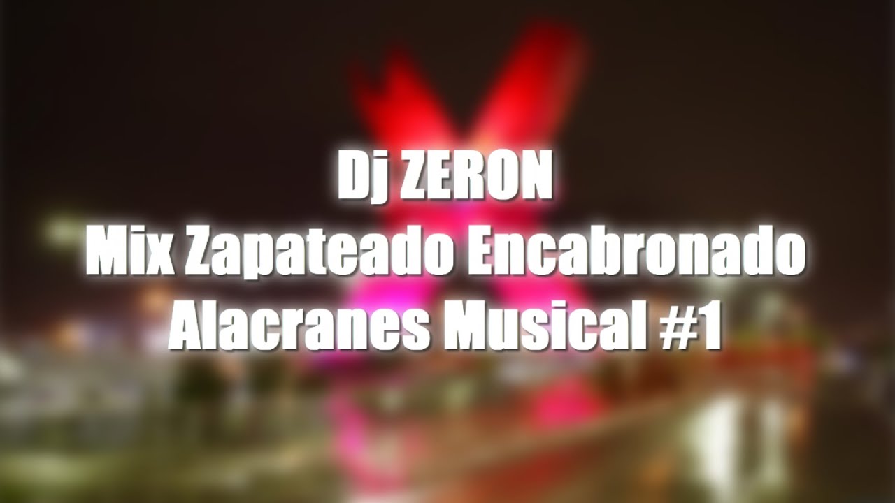 Zapateado Encabronado Mix - Dj ZERON - (Pa Levantar La Polvadera) #1