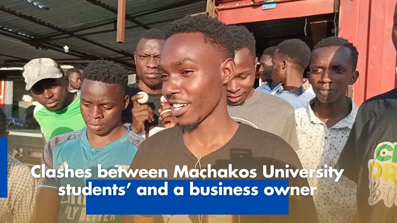 Clashes between Machakos University students' and business owner over transfer of business location
