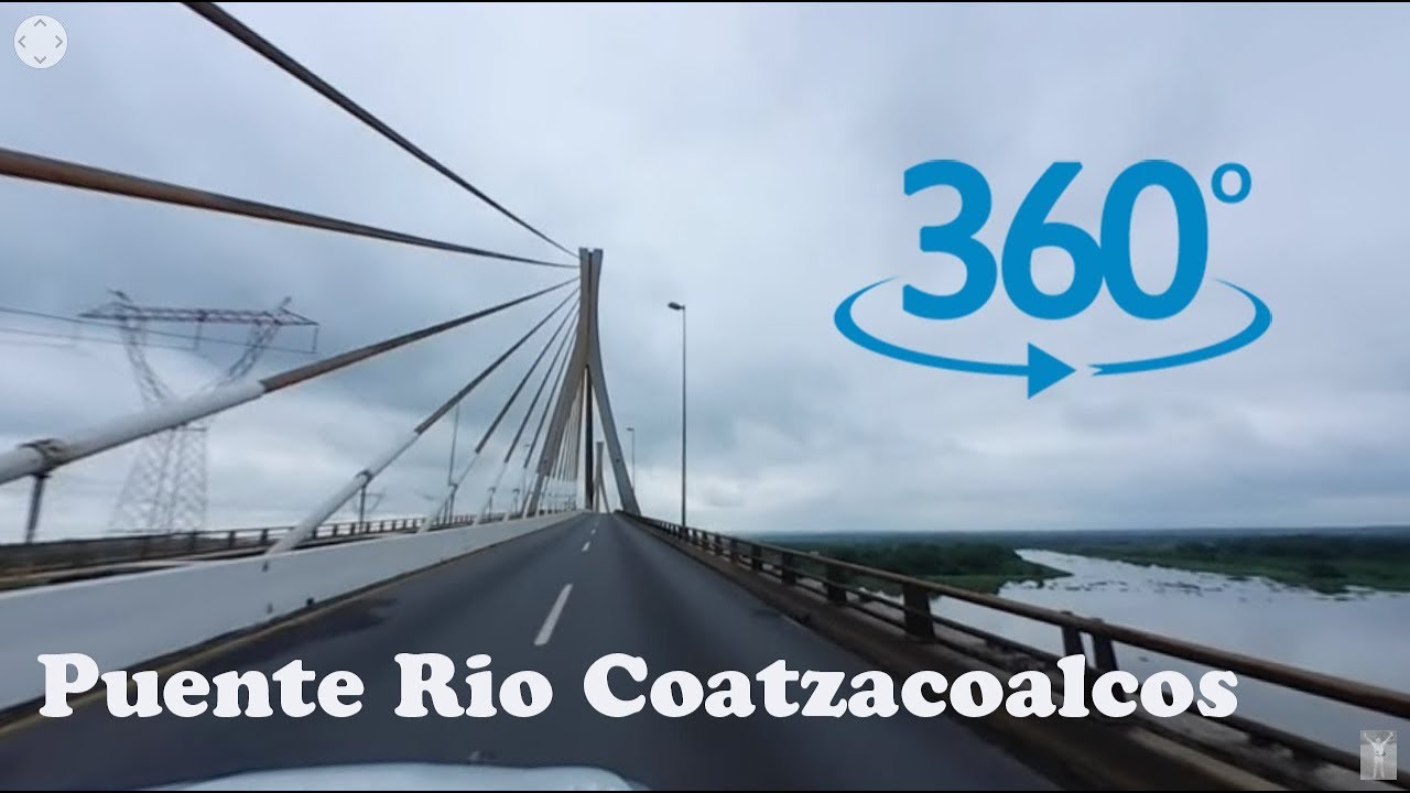Cruzando el Puente sobre el Río Coatzacoalcos, 360°