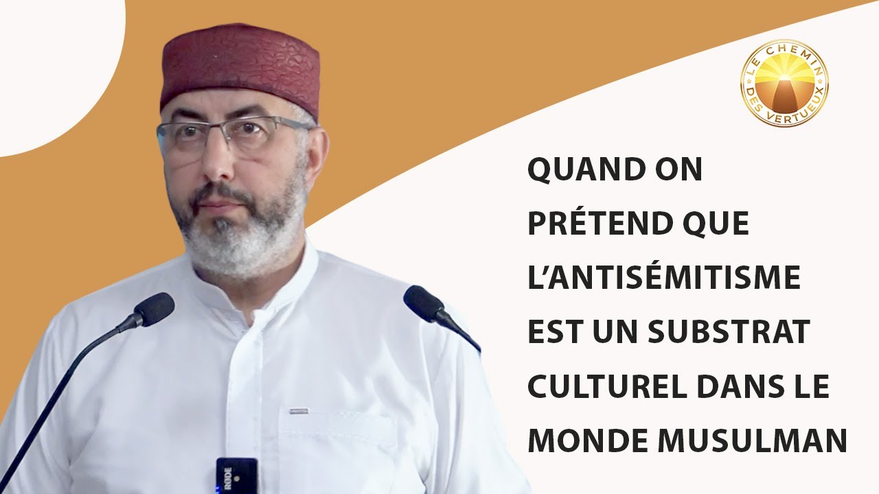 Quand on prétend que l’antisémitisme est un substrat culturel dans le monde musulman