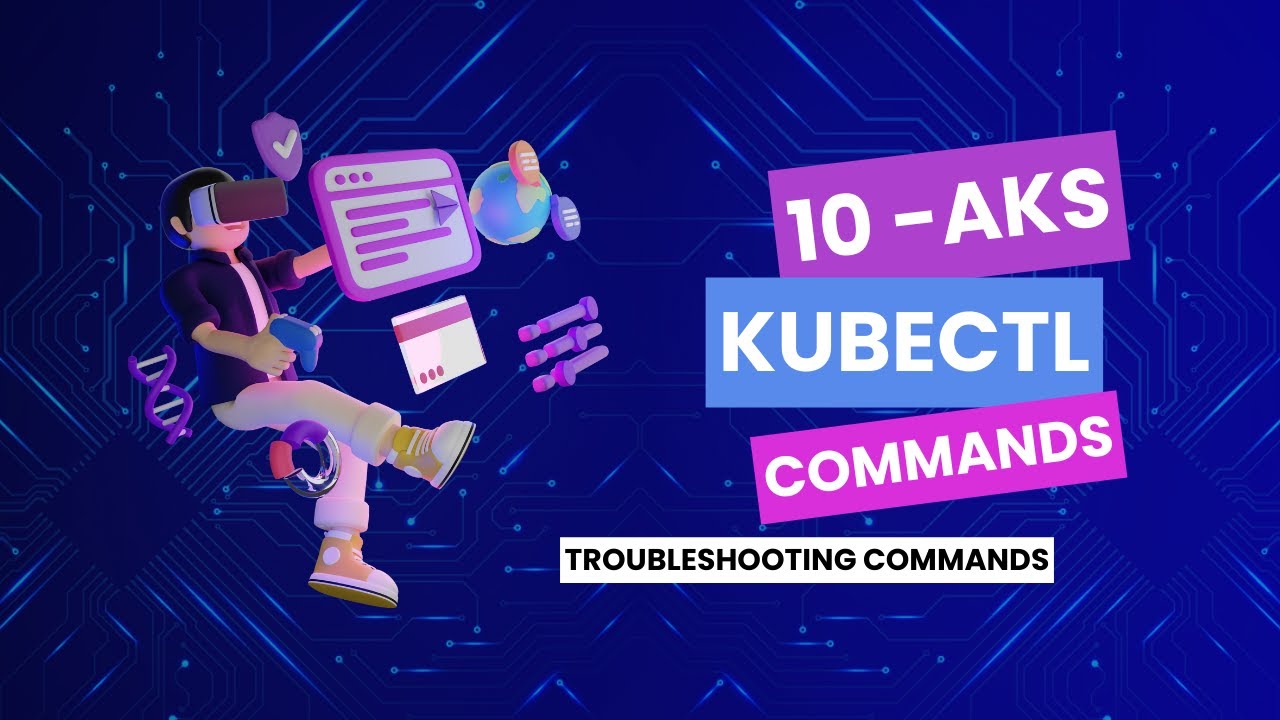10 Essential kubectl Commands for Troubleshooting AKS