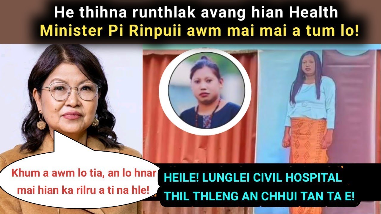 Heile! Lunglei Civil Hospital-a Pi Lawmkimi thih dan an chhui ta! Health Minister a che nghal e🔥