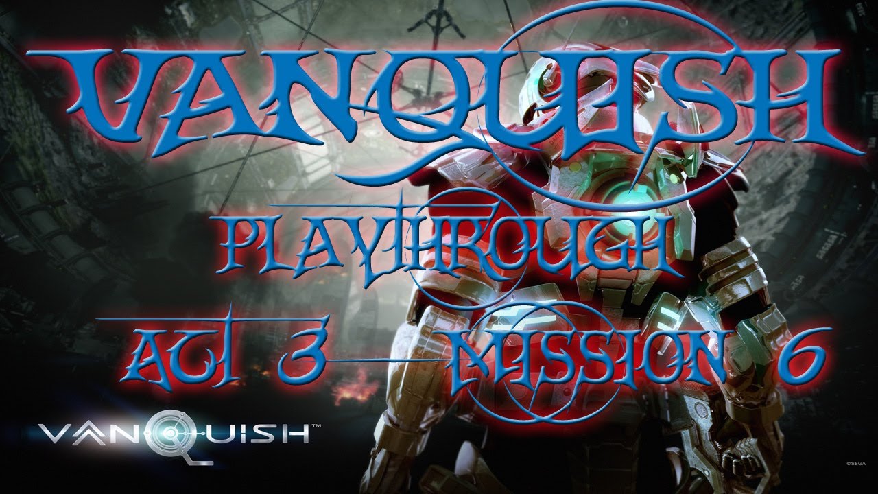 VANQUISH | Act 3 - Mission 6 w/ TheNidien | Dropkick to the Dome of the Unknown