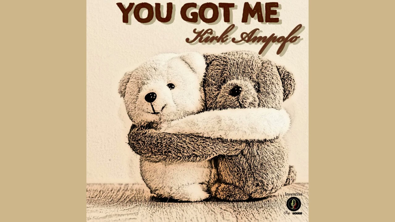 YOU GOT ME | Kirk Ampofo
