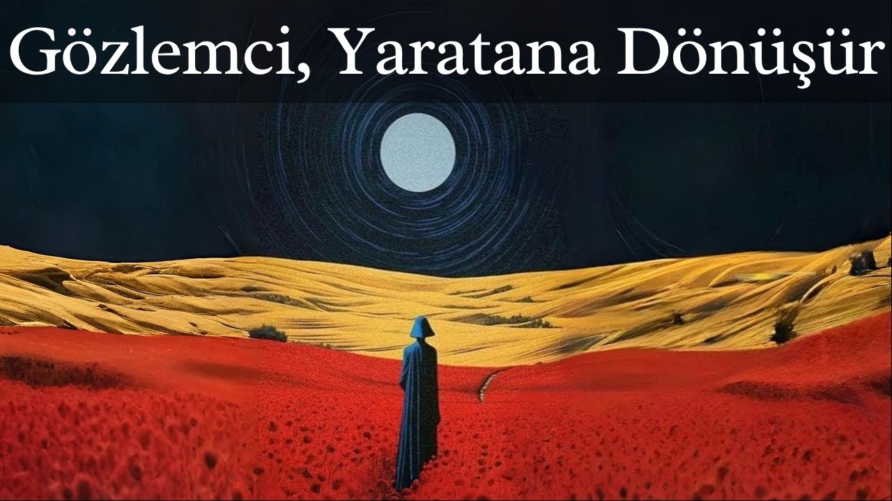 Bilin&ccedil; Ger&ccedil;ekliği Yaratır (G&ouml;zlem Yapmanın G&uuml;c&uuml;)