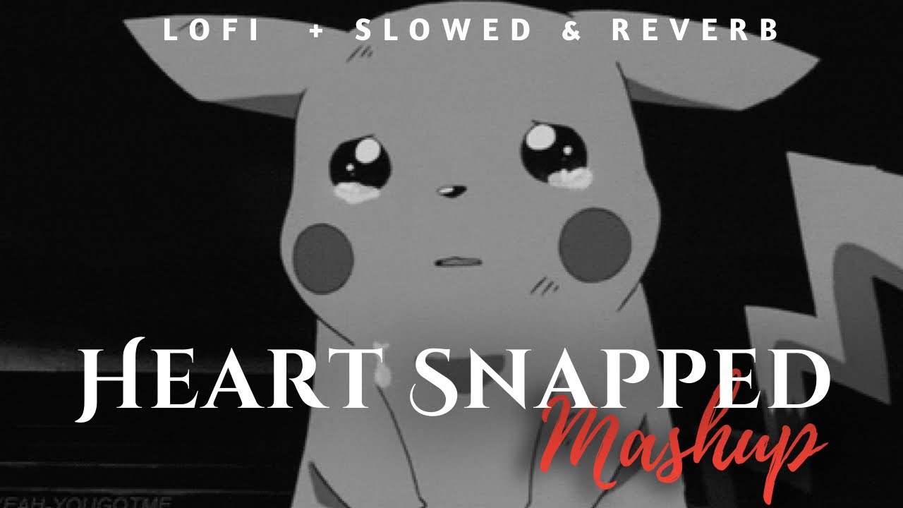 Heart Snapped Mashup 4.0 [Lofi - Slowed & Reverb] - Sad Mashup