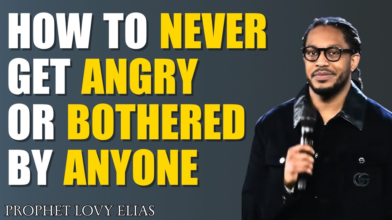 How to Never Get Angry or Bothered by Anyone | Biblical Wisdom for Self-Control | Prophet Lovy Elias