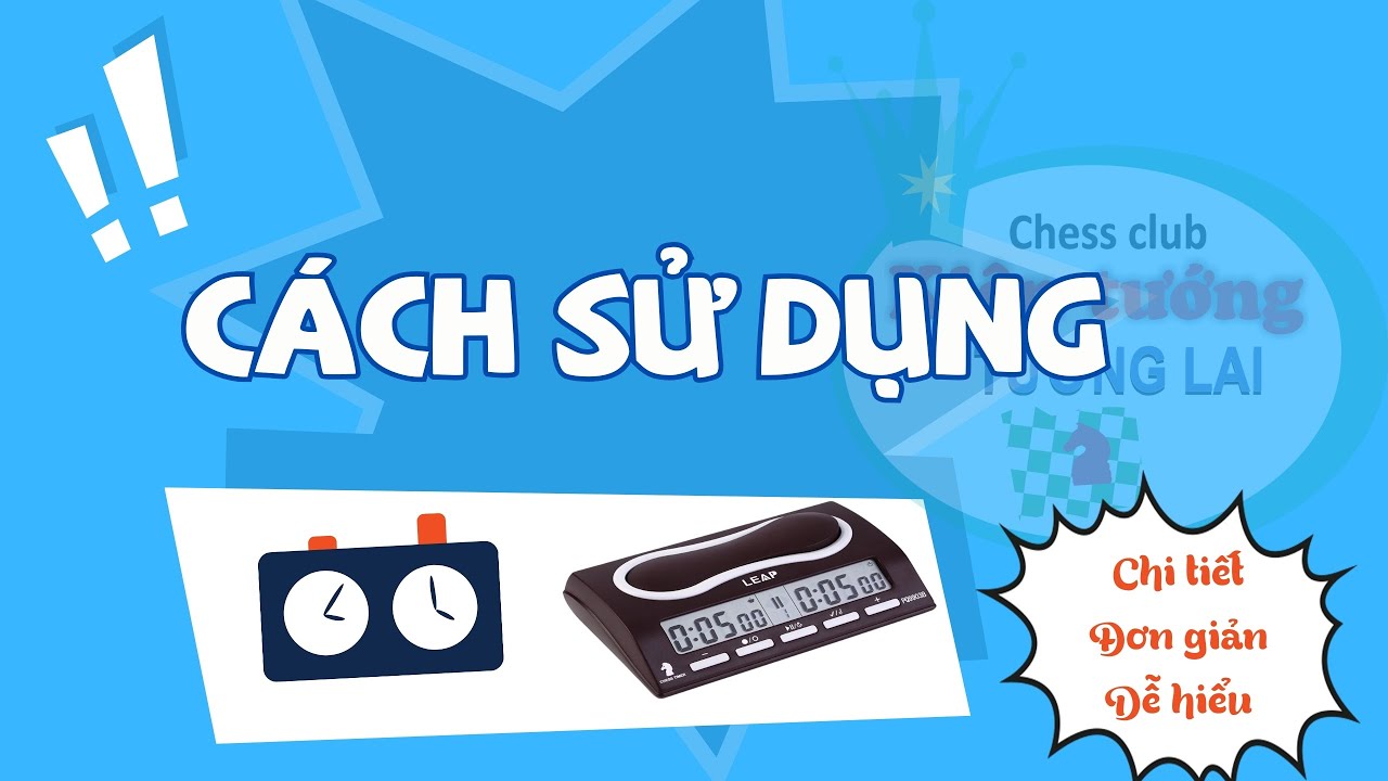 Hướng Dẫn Sử Dụng Đồng Hồ Cờ Vua Chi Tiết - Đầy Đủ Nhất