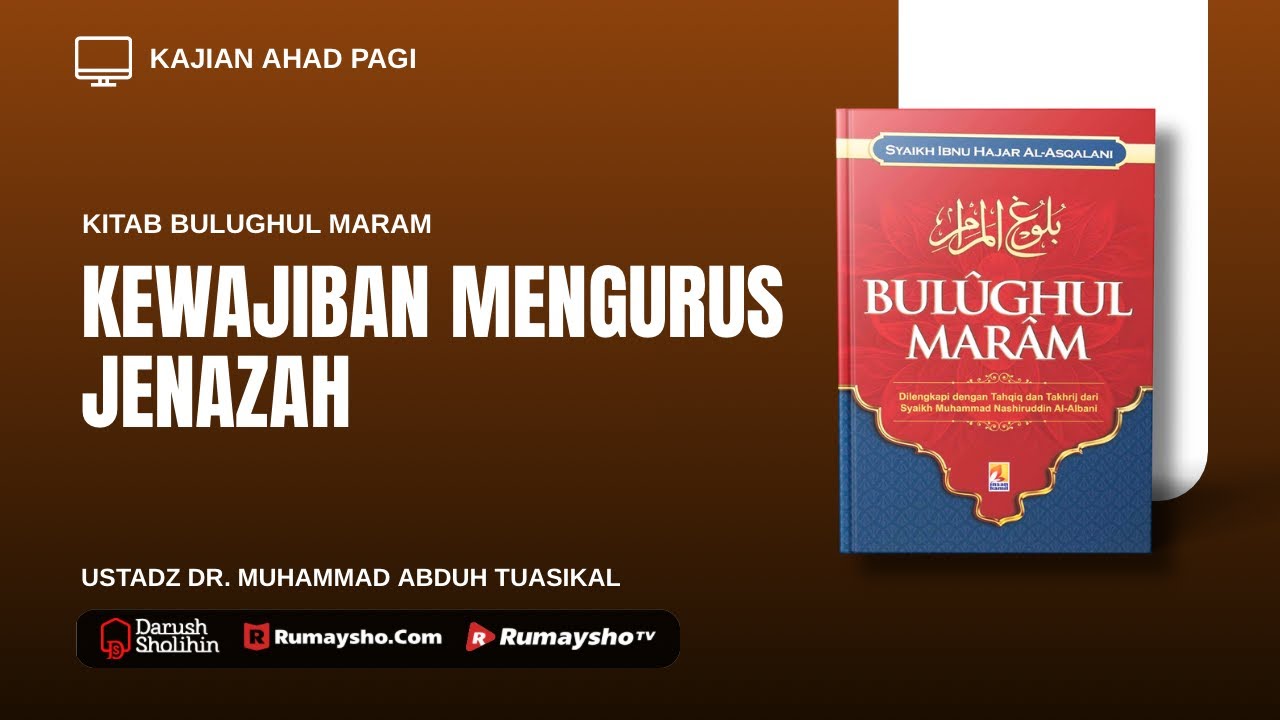 Kewajiban Mengurus Jenazah - Ustadz Dr.Muhammad Abduh Tuasikal, M.Sc.