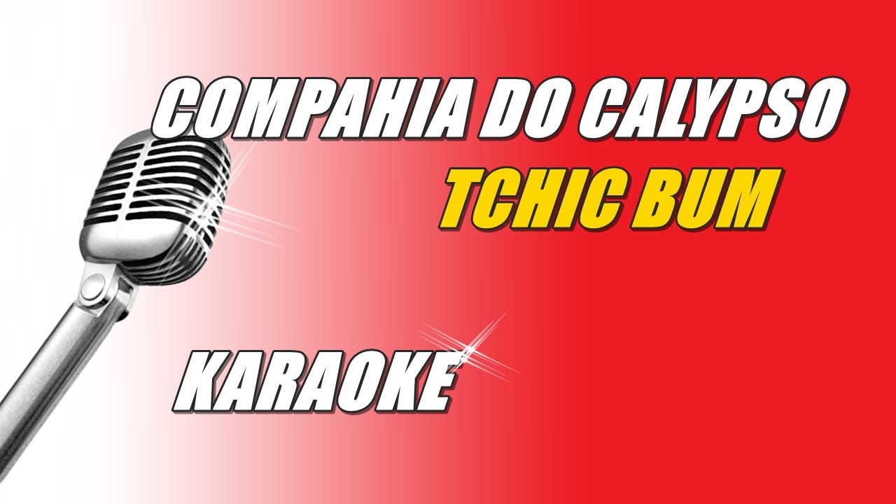 Compahia Do Calypso - Tchic Bum (Karaoke)