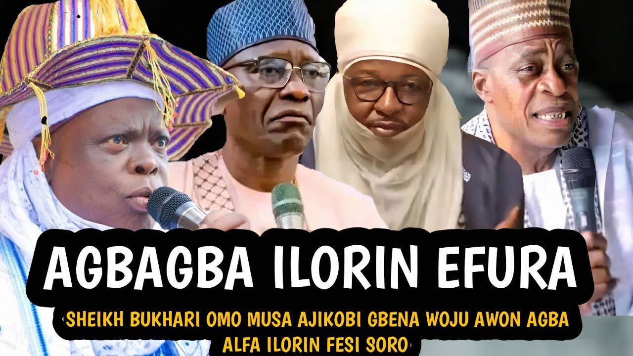 AGBAGBA ILORIN EFURA | SHEIKH BUKHARI OMO MUSA AJIKOBI GBENA WOJU AWON AGBA ALFA ILORIN FESI SORO